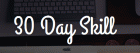 30 Day Skill