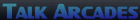 Talk Arcades