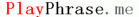 PlayPhrase.me